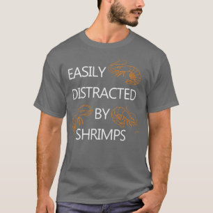 Distraherad av Shrimps Funny Say Seafood Älskare T Shirt