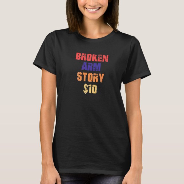 Distressed Broken Arm Story After Surgery Get Well T Shirt (Framsida)