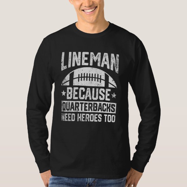 Distressed Lineman Because Quarterbacks Need Heroe T Shirt (Framsida)