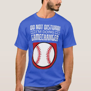 Disturb Im Doing Gamechanger Funny Baseball T Shirt