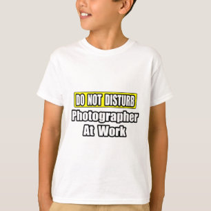 Disturb inte...fotograf på arbetet t-shirt