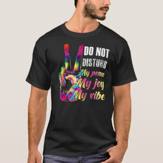Disturb inte min fred och min glädje i min vibe t shirt