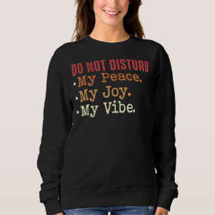 Disturb inte min fred och min glädje i min vibe t shirt