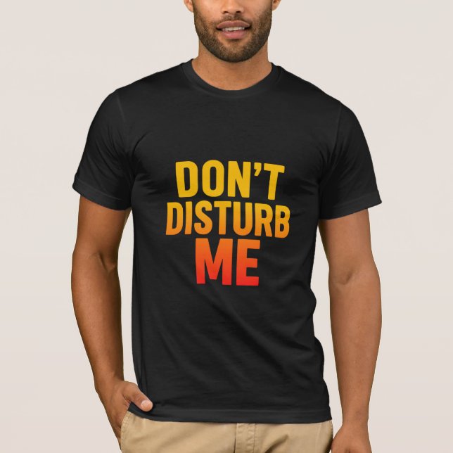 Disturb Me Funny Quote Manar's T Shirt (Framsida)