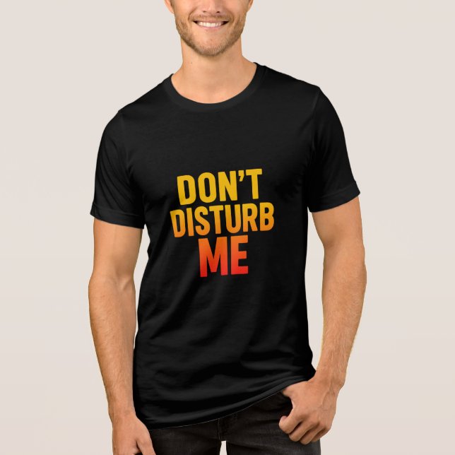 Disturb Me Funny Quote Manar's T Shirt (Framsida)