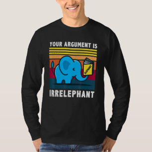 Ditt argument är irrelevant för att skicka in elef t shirt