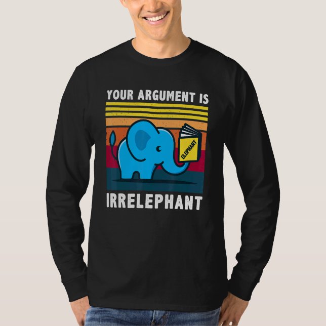 Ditt argument är irrelevant för att skicka in elef t shirt (Framsida)