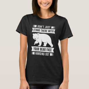 Ditt björn Ansikte är på väg ut T Shirt