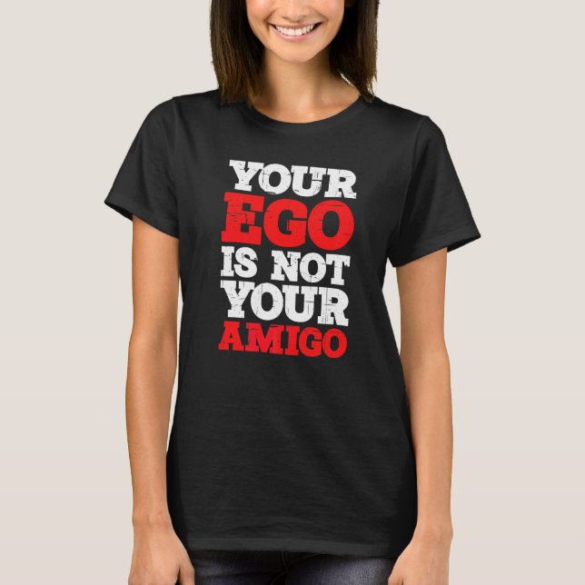 Ditt Ego Är Inte Din Kompis T Shirt (Framsida)