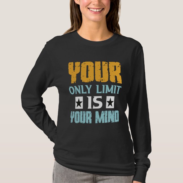 Ditt Enda Begränsning Är Ditt Sinne Så Ge Inte Upp T Shirt (Framsida)