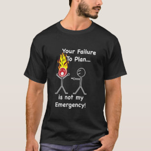 Ditt fel till Plan är inte min akut! T Shirt