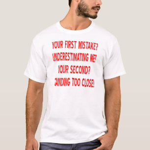 Ditt första misstag? Underskattar mig! T Shirt