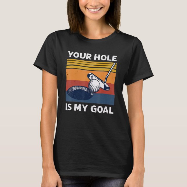Ditt Hål är min golf Player Golfing Humor Pun T Shirt (Framsida)