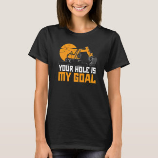 Ditt hål är mitt mål Grävmaskin Grävare Konstrukti T Shirt