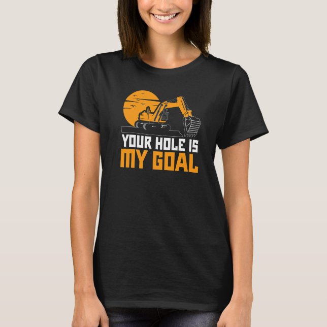 Ditt hål är mitt mål Grävmaskin Grävare Konstrukti T Shirt (Framsida)