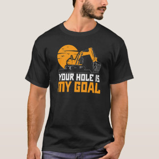 Ditt Hål Är Mitt Mål Grävmaskin Grävare Konstrukti T Shirt