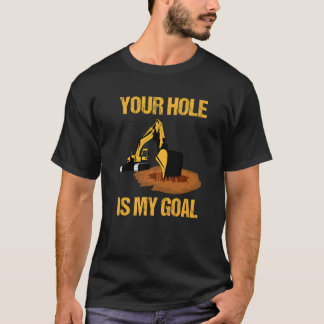 Ditt hål är mitt mål Grävmaskinförare Bygg T Shirt
