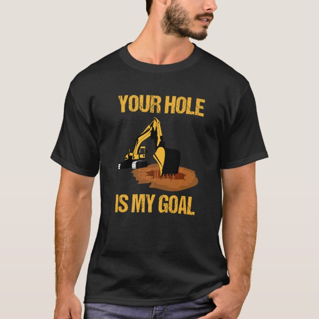 Ditt hål är mitt mål Grävmaskinförare Bygg T Shirt (Framsida)