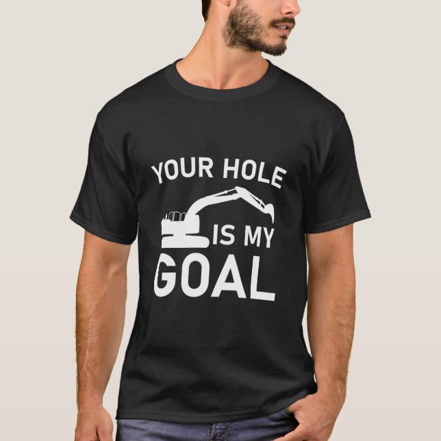 Ditt hål är mitt mål - Grävmaskinist T Shirt (Framsida)
