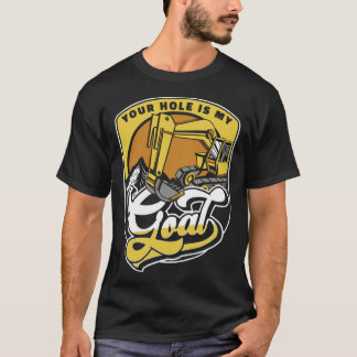 Ditt hål är mitt mål lastare Grävmaskin Grävskopa  T Shirt