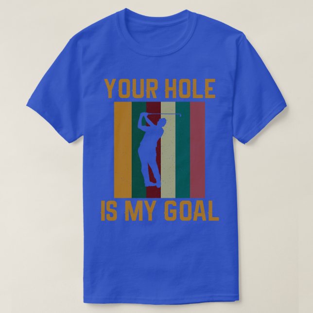 Ditt Hål är mitt mål, min vackra Golfer Älskare T Shirt (Design framsida)