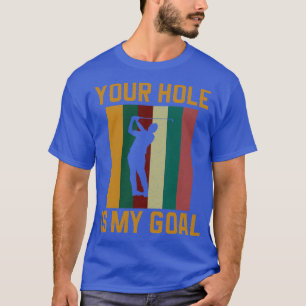 Ditt Hål är mitt mål, min vackra Golfer Älskare T Shirt