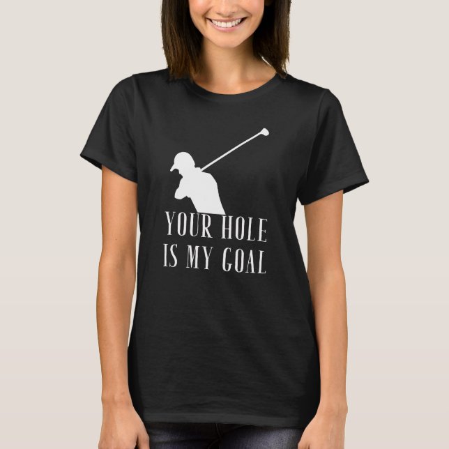 Ditt hål är mitt mål tee shirt (Framsida)