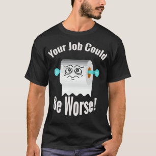 Ditt jobb kan vara värre, lustiga humor-skämt. t shirt