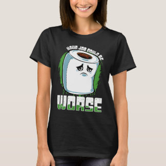 Ditt jobb kunde vara värre Toalettpapper Sarcasm T Shirt