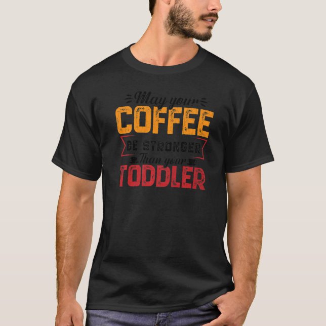 Ditt Kaffe Måste Vara Starkare Barnomsorg Förskola T Shirt (Framsida)