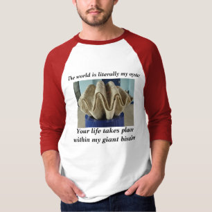 Ditt liv äger rum inom min jätte- bivalve. t-shirt