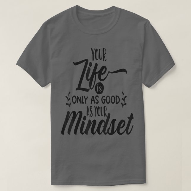 Ditt liv är bara lika Bra som ditt tänkesätt Motiv T Shirt (Design framsida)