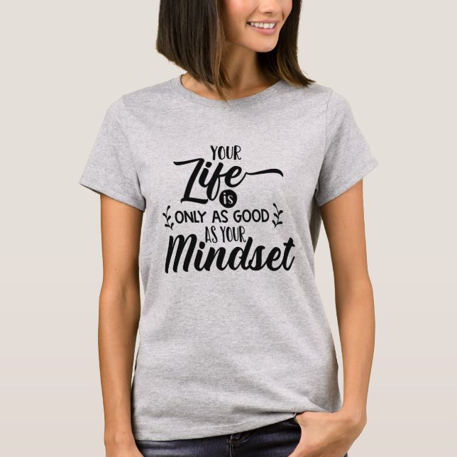 Ditt liv är bara lika bra som ditt tänkesätt t shirt (Framsida)