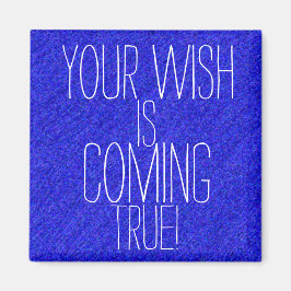 DITT ÖNSKEMÅL KOMMER SANT. MAGNET