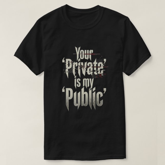 Ditt privata är min offentliga t shirt (Design framsida)