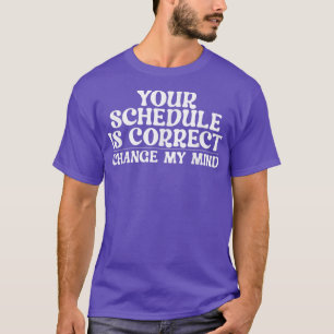 Ditt schema är rätt. Ändra min skolkamera T Shirt