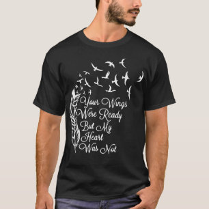 Ditt Vingar var Redo, men mitt hjärta var inte... T Shirt