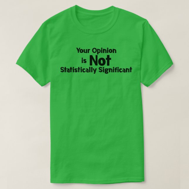 Ditt yttrande är inte statistiskt signifikant t shirt (Design framsida)
