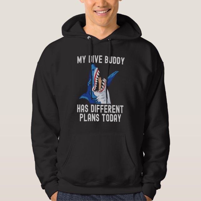 Dive Buddy has different plan Scuba Diving Shark S Hoodie (Framsida)