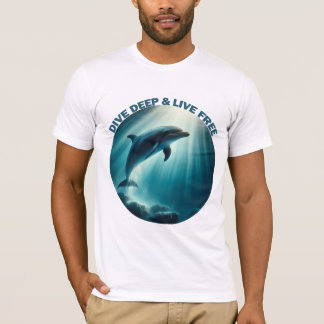Dive Deep Live Free Dolphin T Shirt