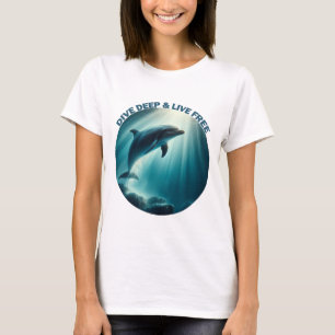 Dive Deep Live Free Dolphin T Shirt