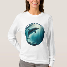 Dive Deep Live Free Dolphin T Shirt