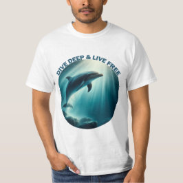 Dive Deep Live Free Dolphin T Shirt
