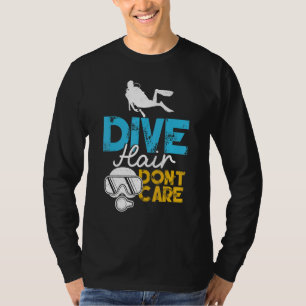 Dive Hair bryr sig inte om kvinnodykarsjuka. T Shirt