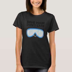 Dive Hair bryr sig inte T Shirt