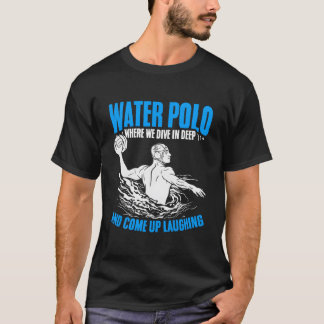 Dive In Deep Water Polo Player Team Sport Waterpol T Shirt