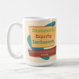 Diversity Equity Inclusion; American Values 1964 R Kaffemugg