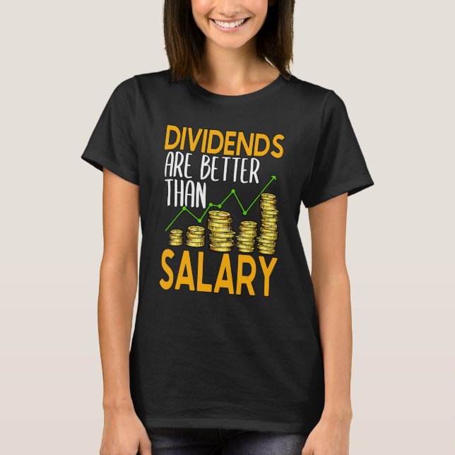 Dividends Are Better Than Salary Stock Investor 1 T Shirt (Framsida)