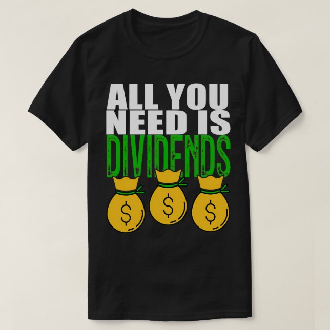 Dividenserade investerare allt du behöver är utdel t shirt (Design framsida)