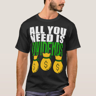 Dividenserade investerare allt du behöver är utdel t shirt